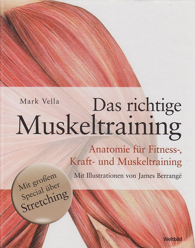 Das richtige Muskeltraining - Anatomie für Fitness-, Kraft- und Muskeltraining - Mark Vella [Gebundene Ausgabe]