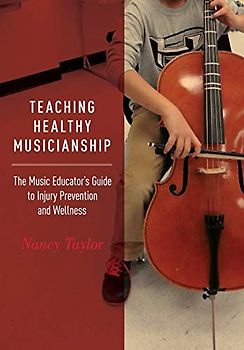 Teaching Healthy Musicianship: The Music Educator's Guide to Injury Prevention and Wellness