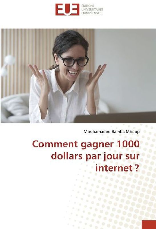 Comment gagner 1000 dollars par jour sur internet ?