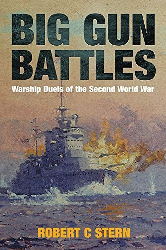 Big Gun Battles: Warship Duels of the Second World War