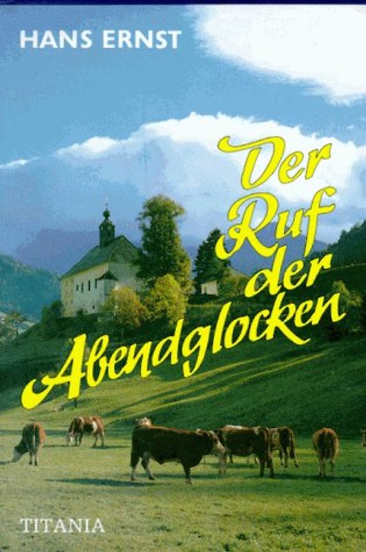 Der Ruf der Abendglocken. Berg- und Heimatroman
