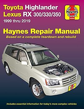Toyota Highlander Lexus RX 300/330/350 1999 Thru 2019 Haynes Repair Manual: 1999 Thru 2019: 1999 Thru 2019: Based on a Complete Teardown and Rebuild