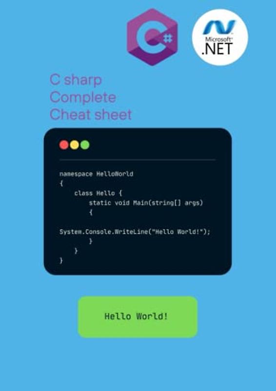 C sharp Complete Cheatsheet: A complete cheatsheet for C# and .Net framework lovers (Programming Cheat Sheets)