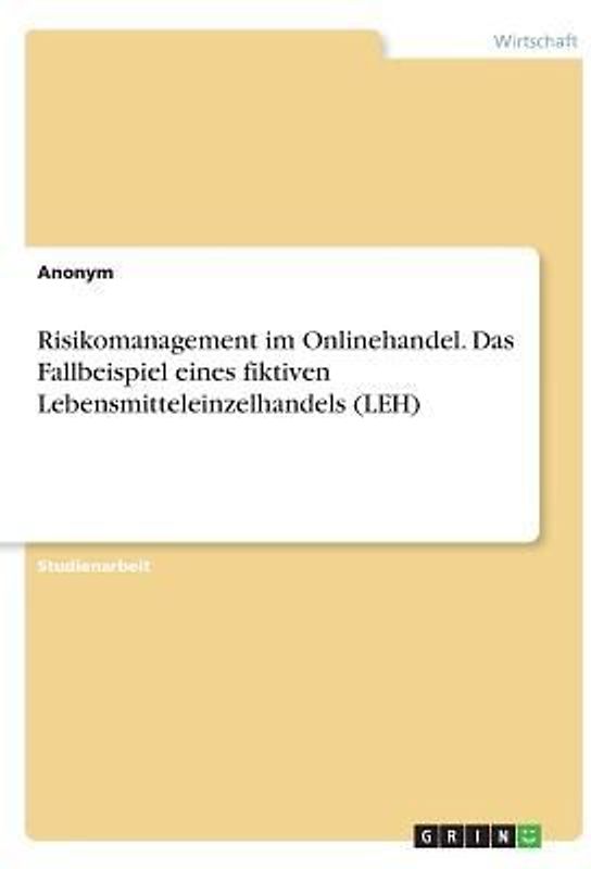 Risikomanagement im Onlinehandel. Das Fallbeispiel eines fiktiven Lebensmitteleinzelhandels (LEH)