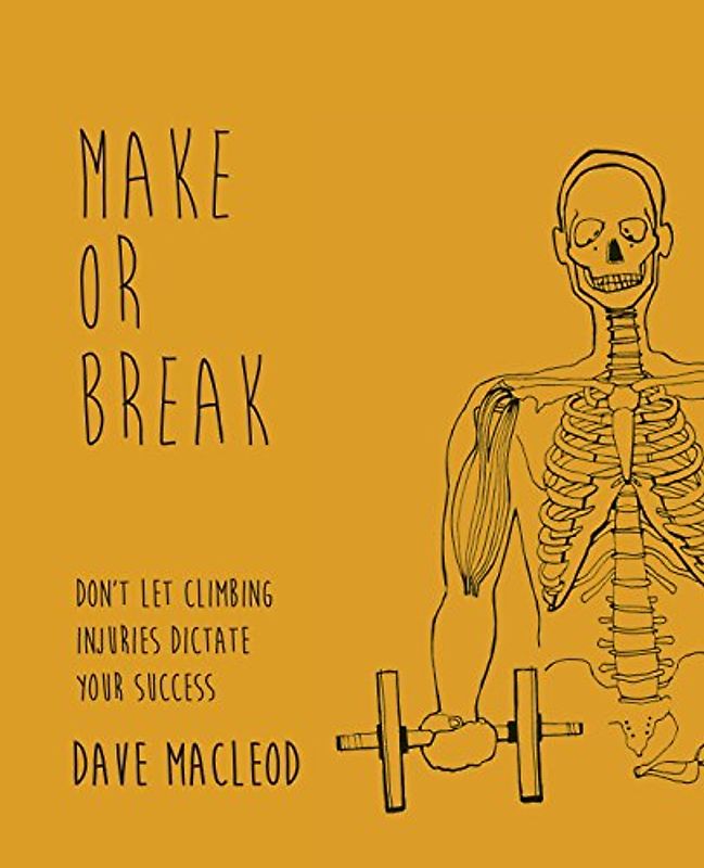 Make or Break: Don't Let Climbing Injuries Dictate Your Success - MacLeod, Dave
