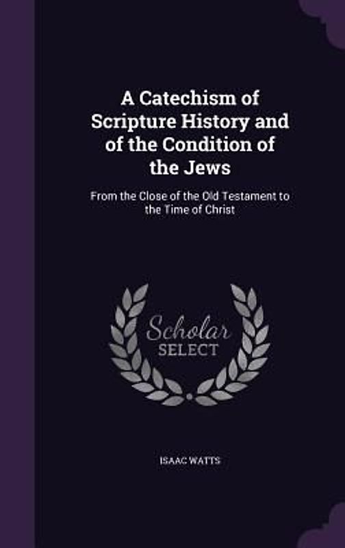 A Catechism of Scripture History and of the Condition of the Jews