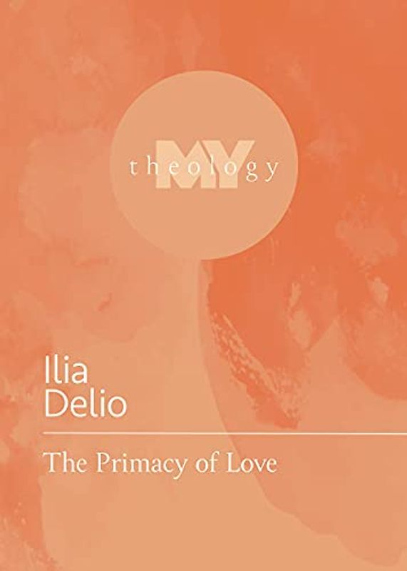 The Primacy of Love (My Theology)