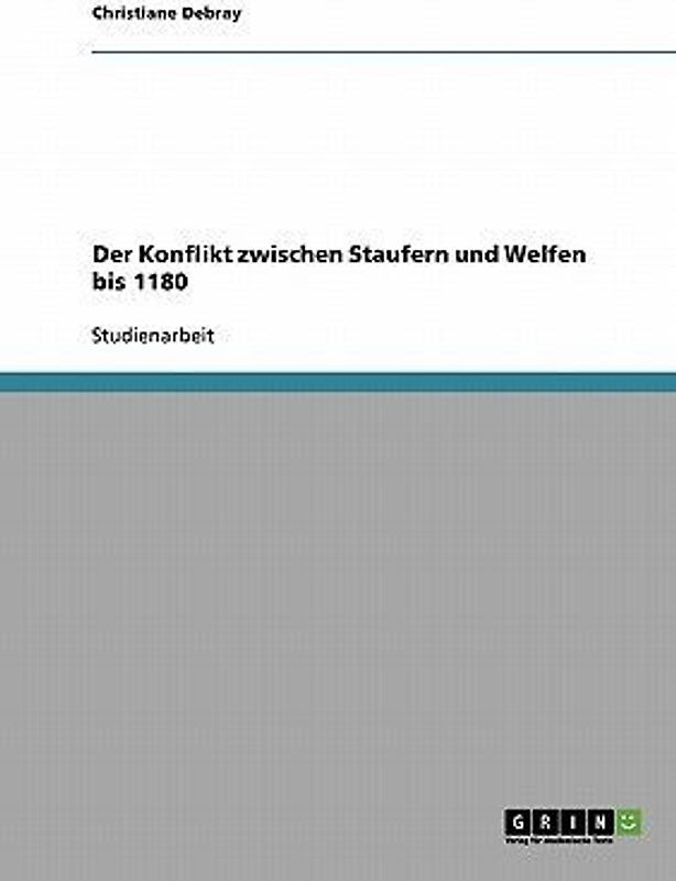 Der Konflikt zwischen Staufern und Welfen bis 1180