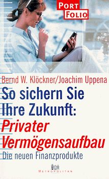 So sichern Sie sich Ihre Zukunft: Privater Vermögensaufbau. Die neuen Finanzprodukte