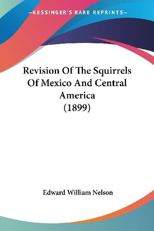 Revision Of The Squirrels Of Mexico And Central America (1899)