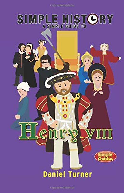 Simple History: A simple guide to Henry VIII