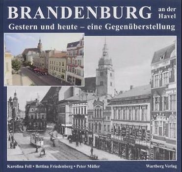 Brandenburg an der Havel - gestern und heute. Eine Gegenüberstellung