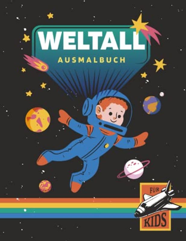 Weltall-Ausmalbuch für Kids: Süßes Malbuch für Kinder ab 4 Jahren mit vielen Malvorlagen zum Thema Planeten, Raumfahrt und Universum