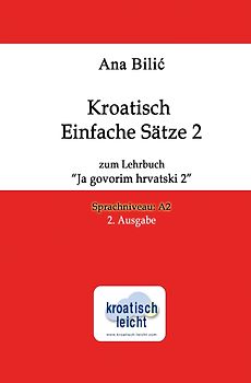 Kroatisch Einfache Sätze 2 zum Lehrbuch "Ja govorim hrvatski 2"