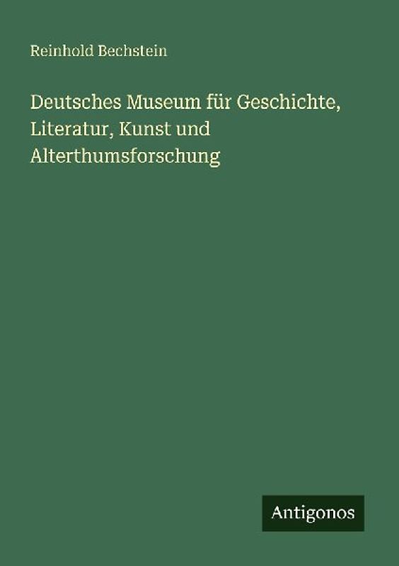 Deutsches Museum für Geschichte, Literatur, Kunst und Alterthumsforschung