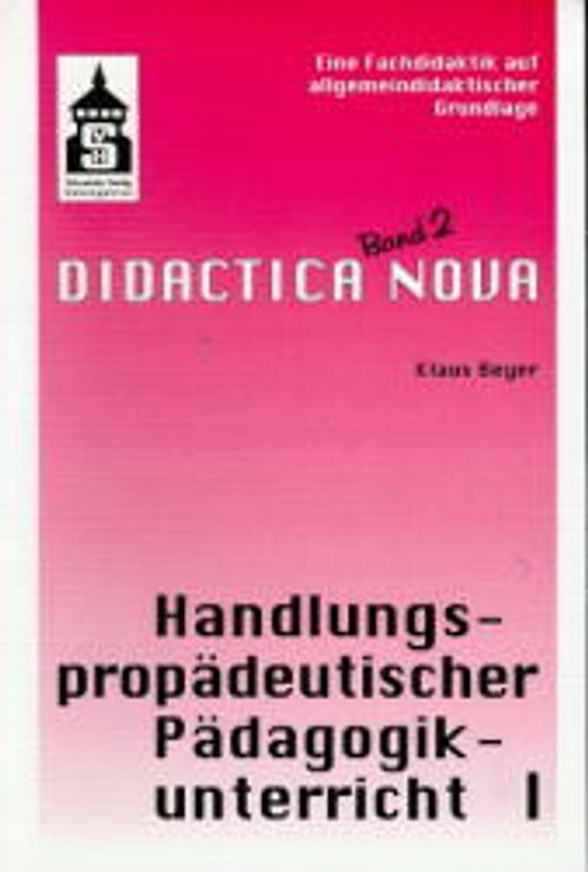 Handlungspropädeutischer Pädagogikunterricht. Eine Fachdidaktik auf... / Handlungspropädeutischer Pädagogikunterricht. Eine Fachdidaktik auf...