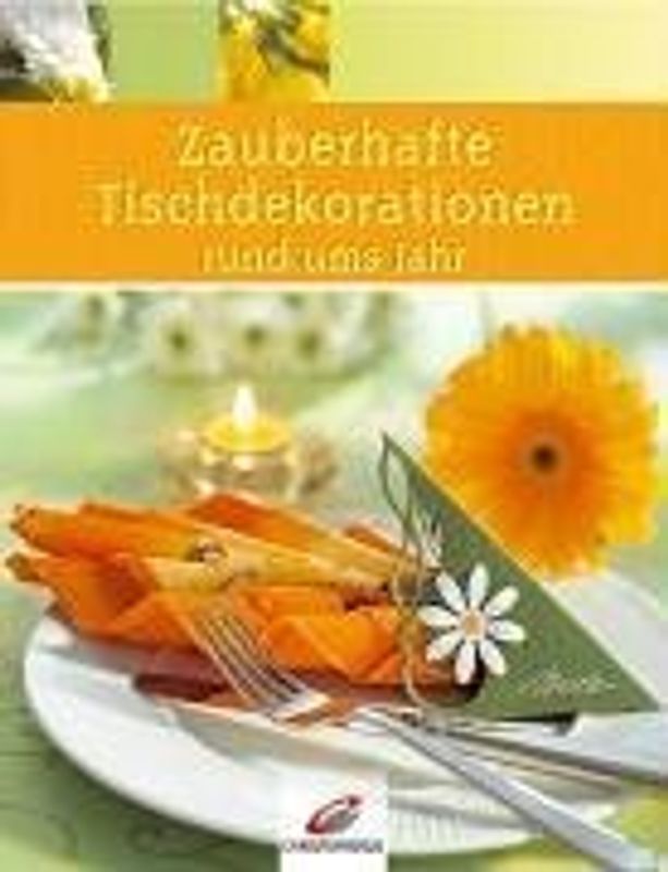 Zauberhafte Tischdekorationen rund ums Jahr