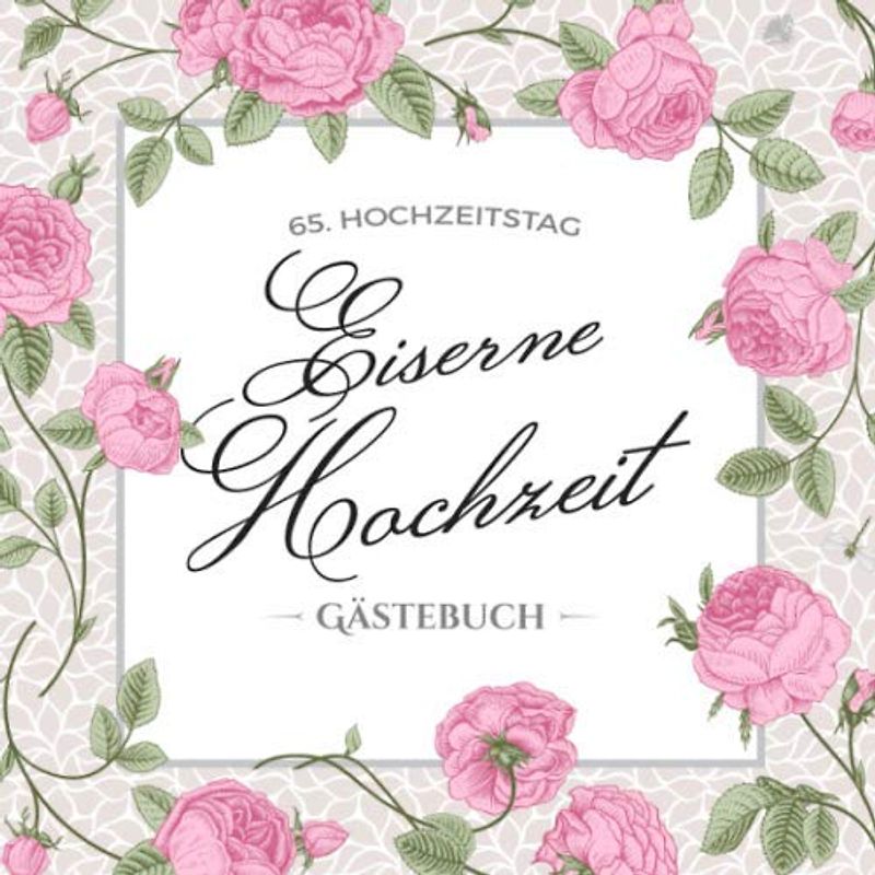 65. Hochzeitstag ~ Eiserne Hochzeit ~ Gästebuch: Deko zur Feier der Eisenhochzeit - 65. Hochzeitstag - 65 Jahre Hochzeit - Buch mit Einleitungstext ... und Foto der Gäste - Motiv: Vintage Blumen