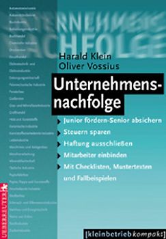 Unternehmensnachfolge. Junior fördern/Senior absichern - Steuern sparen - Haftung ausschliessen - Mitarbeiter einbinden. Mit Checklisten, Mustertexten und Fallbeispielen