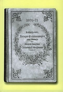 1870/71. Kriegserinnerungen eines Soldaten des königlich bayerischen Infanterie-Leibregiments