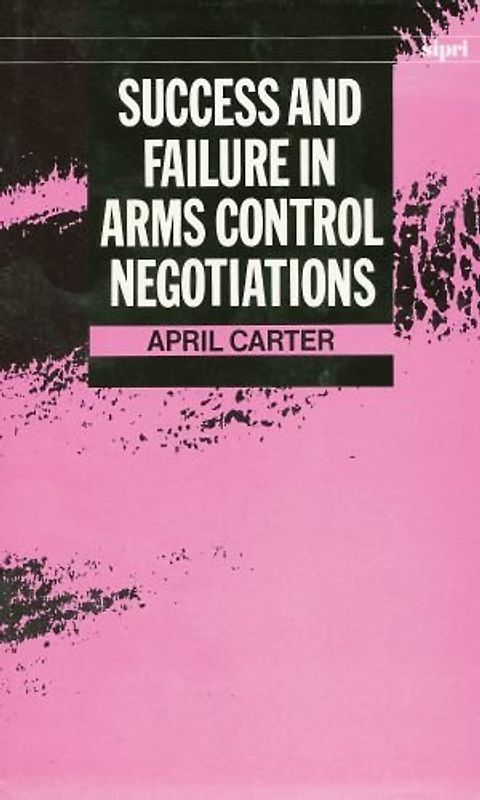 Success and Failure in Arms Control Negotiations (SIPRI Monographs)
