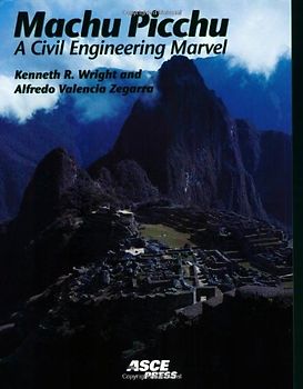 Machu Picchu: A Civil Engineering Marvel - Kenneth R. Wright
