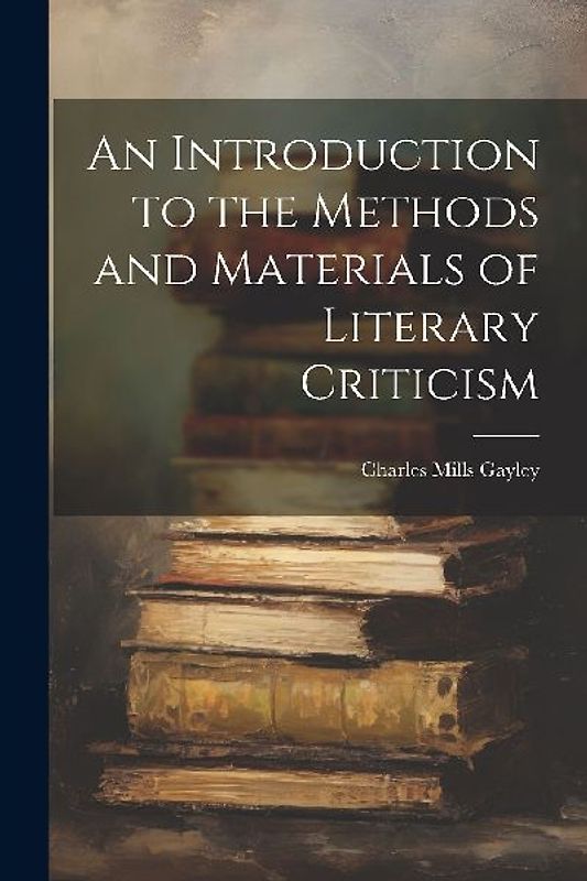 An Introduction to the Methods and Materials of Literary Criticism