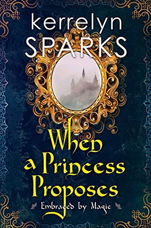 When a Princess Proposes (Embraced by Magic, Band 3)