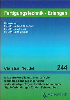 Mikrostrukturelle und mechanisch-technologische Eigenschaften widerstandspunktgeschweißter Aluminium-Stahl-Verbindungen für den Fahrzeugbau