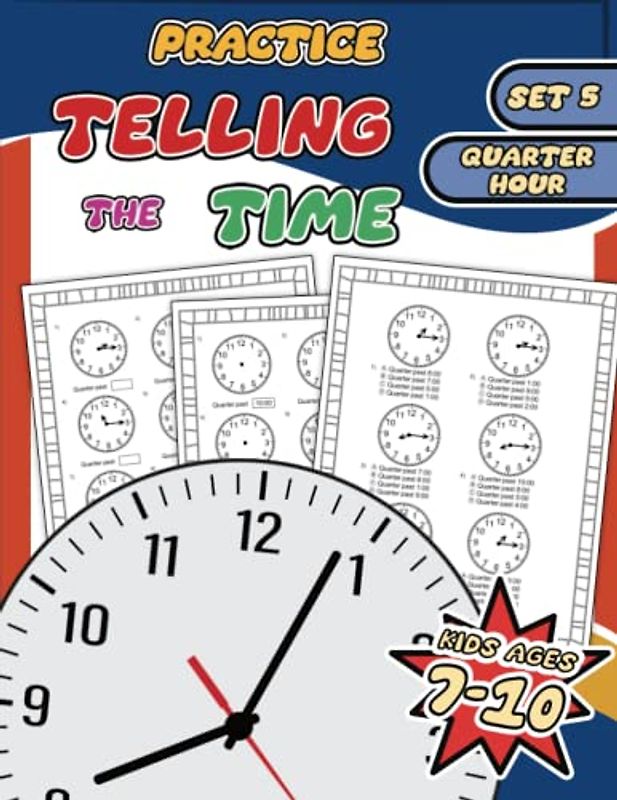 Clock Tales: Exploring Time to the Quarter Hour for Kids Aged 7-10 (Set 5 - Quarter Hour): Practice Telling The Time - Suitable for independent reading or group learning