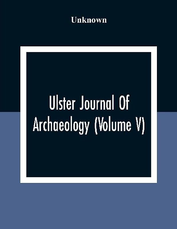 Ulster Journal Of Archaeology (Volume V)