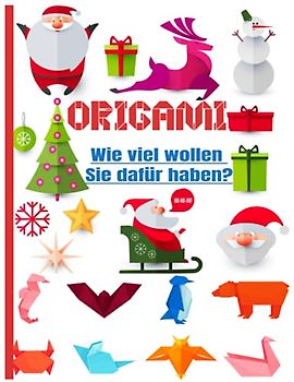 ORIGAMI Wie viel wollen Sie dafür haben?: 40 Faltmodelle für Kinder | 25 vollfarbige 3D-Faltmodelle für Kinder | 3d-Tiere Origami ideal als Geschenk