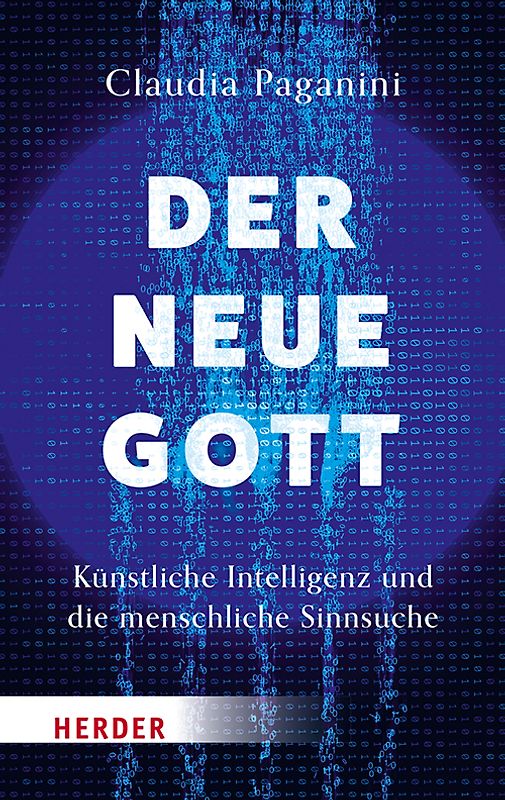 Der neue Gott. Künstliche Intelligenz und die menschliche Sinnsuche
