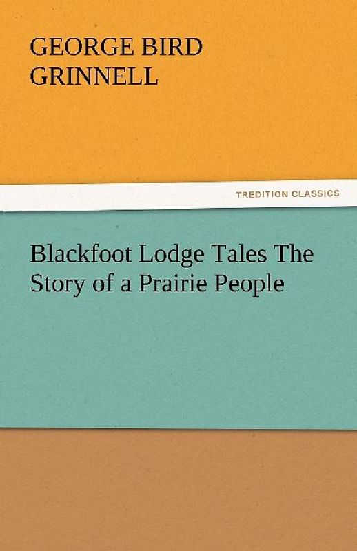 Blackfoot Lodge Tales The Story of a Prairie People