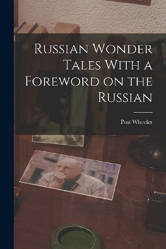 Russian Wonder Tales With a Foreword on the Russian