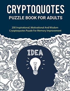 Cryptoquotes Puzzle Book For Adults: 200 Inspirational, Motivational And Wisdom Cryptoquotes Puzzle For Memory Improvement