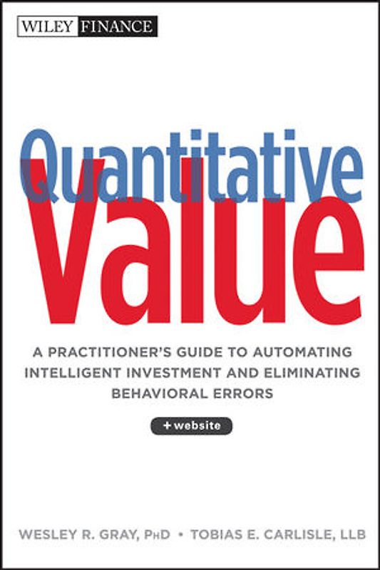 Quantitative Value. A Practitioner's Guide to Automating Intelligent Investment and Eliminating Behavioral Errors. + Web Site