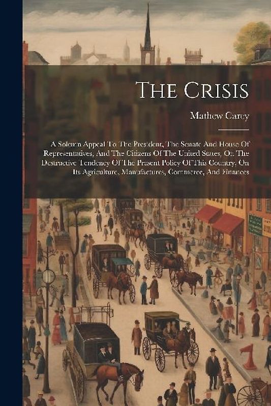 The Crisis: A Solemn Appeal To The President, The Senate And House Of Representatives, And The Citizens Of The United States, On T