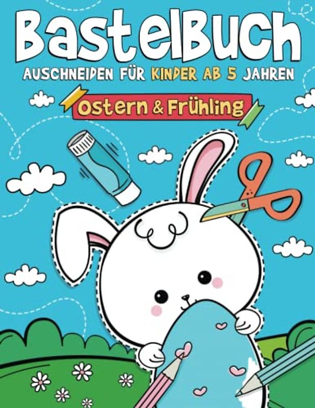 Bastelbuch Ostern & Frühling - Ausschneiden für Kinder ab 5 Jahren: Malen, Schneiden, Kleben, und Basteln! Ausschneidebuch mit Ostern und Frühling Bastelvorlagen I Osterbastelbuch für Kinder