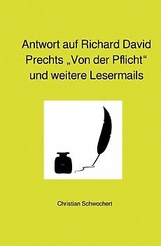 Antwort auf Richard David Prechts „Von der Pflicht“ und weitere Lesermails