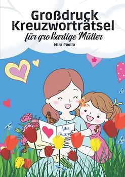 Großdruck Kreuzworträtsel für großartige Mütter: Rätselbuch zum Muttertag | Schwere Fragen in Großer Schrift für Erwachsene