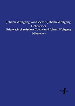 Briefwechsel zwischen Goethe und Johann Wolfgang Döbereiner
