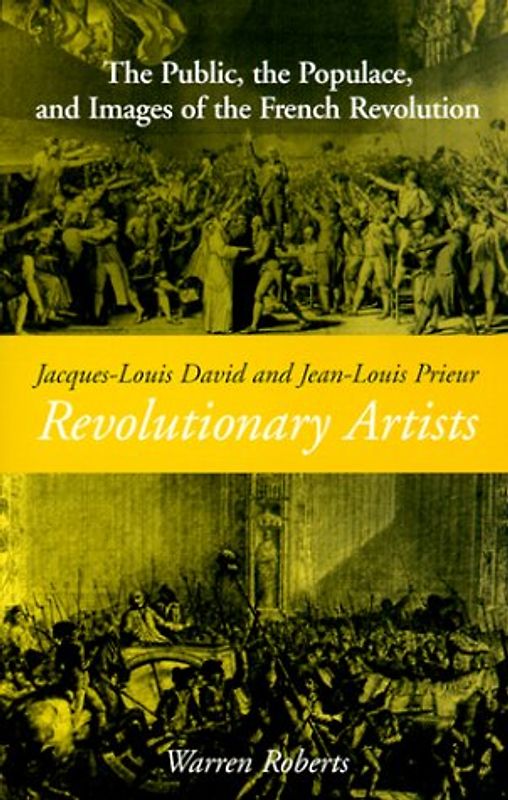 Jacques-Louis David and Jean-Louis Prieur, Revolutionary Artists: The Public, the Populace and Images of the French Revolution - Roberts, Warren