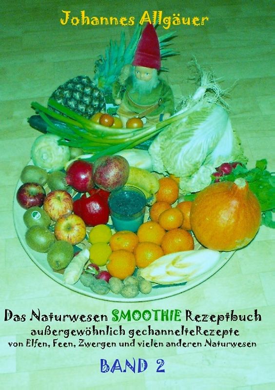 Das Naturwesen Smoothie Rezeptbuch BAND 2