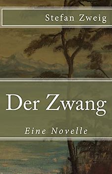 Der Zwang: Eine Novelle (Klassiker der Weltliteratur, Band 46)