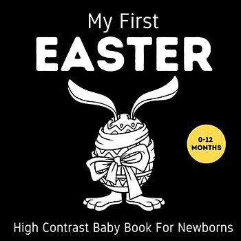 My First Easter, High Contrast Baby Book For Newborns, 0-12 Months | Easter great gift idea: Black and White Pictures For My 1st EASTER Themed Images ... Books for Infants, Easter Basket Stuffers