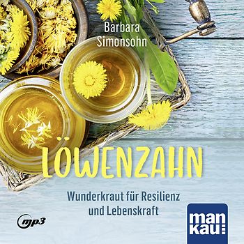Löwenzahn – Wunderkraut für Resilienz und Lebenskraft. Hörbuch