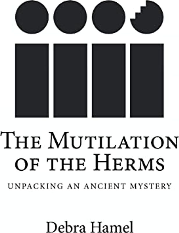 The Mutilation of the Herms: Unpacking an Ancient Mystery