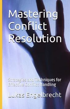 Mastering Conflict Resolution: Strategies and Techniques for Effective Conflict Handling