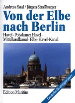 Von der Elbe nach Berlin. Havel - Potsdamer Havel - Mittellandkanal - Elbe-Havel-Kanal
